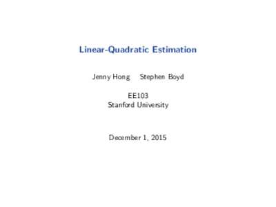 Linear-Quadratic Estimation Jenny Hong Stephen Boyd  EE103