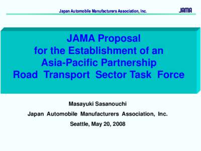 Japan Automobile Manufacturers Association, Inc.  JAMA Proposal for the Establishment of an Asia-Pacific Partnership Road Transport Sector Task Force