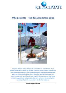 MSc projects – fall 2015/summerDo your Master Thesis Project at Centre for Ice and Climate. As a Master student at Centre for Ice and Climate, you will work in an active and dynamic group on a real research proj