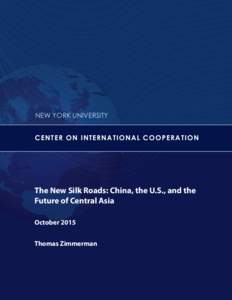 NEW YORK UNIVERSITY i CENT ER ON I N TERN A T IO N A L CO O P E R A T IO N  The New Silk Roads: China, the U.S., and the