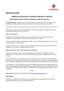MEDIA RELEASE Melbourne the winner as Vodafone switches on new 4G+ Better data services in homes, businesses, malls and car parks 17 November, 2014: Vodafone customers across Melbourne can now experience vastly improved 