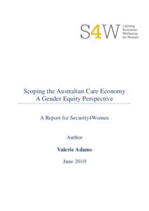 Scoping the Australian Care Economy A Gender Equity Perspective A Report for Security4Women Author Valerie Adams