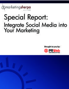 Special Report:  Integrate Social Media into Your Marketing Brought to you by: