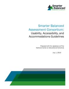 Smarter Balanced Assessment Consortium: Usability, Accessibility, and Accommodations Guidelines Prepared with the assistance of the National Center on Educational Outcomes