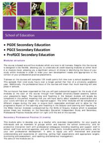 • PGDE Secondary Education • PGCE Secondary Education • ProfGCE Secondary Education Modular structure The course is based around five modules which are core to all trainees. Despite this the course is designed to b