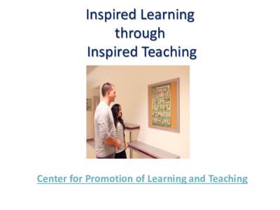 Inspired Learning through Inspired Teaching Center for Promotion of Learning and Teaching