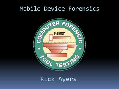 Mobile Device Forensics  Rick Ayers Disclaimer  Certain commercial entities, equipment, or materials