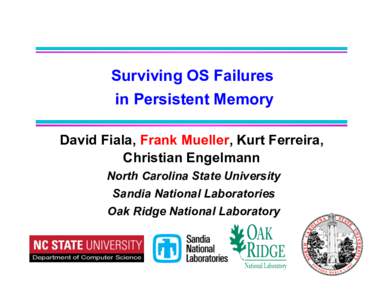 Surviving OS Failures in Persistent Memory David Fiala, Frank Mueller, Kurt Ferreira, Christian Engelmann North Carolina State University Sandia National Laboratories