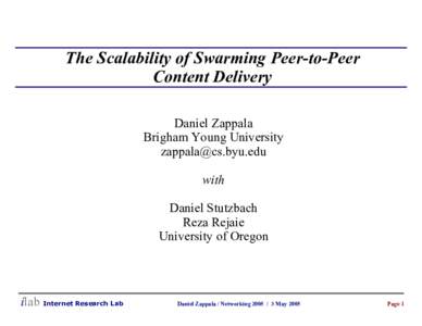 The Scalability of Swarming Peer-to-Peer Content Delivery Daniel Zappala Brigham Young University  with