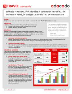 TRAVEL case study adacado™ delivers 279% increase in conversion rate and 116% increase in ROAS for Webjet - Australia’s #1 online travel site. CLIENT Webjet.com.au is the #1 ranked online travel website in Australia 
