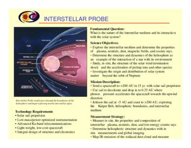 INTERSTELLAR PROBE Fundamental Question: What is the nature of the interstellar medium and its interaction with the solar system? Science Objectives: • Explore the interstellar medium and determine the properties