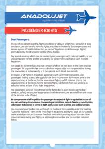 PASSENGER RIGHTS Dear Passengers; In case of any denied boarding, flight cancellation or delay of a flight for a period of at least two hours, you can benefit from the rights prescribed in relation to the compensation an