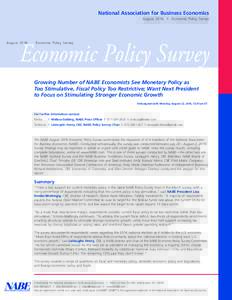 National Association for Business Economics August 2016 | Economic Policy Survey Economic Policy Survey Growing Number of NABE Economists See Monetary Policy as Too Stimulative, Fiscal Policy Too Restrictive; Want Next P