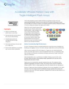 Solution Brief  Accelerate VMware Horizon View with Tegile Intelligent Flash Arrays VDI has the potential to greatly simplify desktop management and give end users