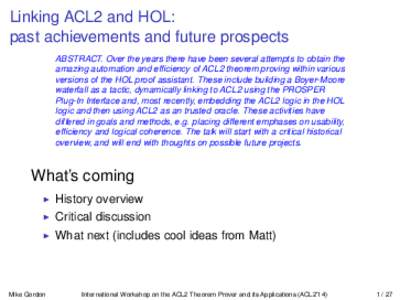 Linking ACL2 and HOL: past achievements and future prospects ABSTRACT. Over the years there have been several attempts to obtain the amazing automation and efficiency of ACL2 theorem proving within various versions of th