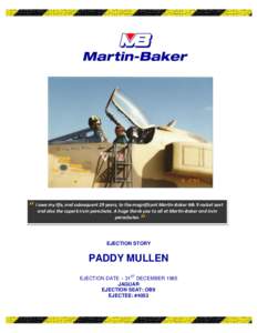 owe my life, and subsequent 29 years, to the magnificent Martin-Baker Mk 9 rocket seat “ Iand also the superb Irvin parachute. A huge thank you to all at Martin-Baker and Irvin parachutes. ”