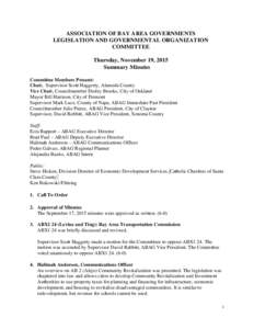 ASSOCIATION OF BAY AREA GOVERNMENTS LEGISLATION AND GOVERNMENTAL ORGANIZATION COMMITTEE Thursday, November 19, 2015 Summary Minutes Committee Members Present: