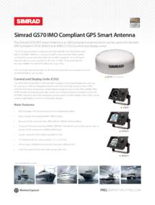 Simrad GS70 IMO Compliant GPS Smart Antenna The Simrad GS70 GPS Smart Antenna is an IMO compliant antenna which can be used with Simrad’s IMO compliant GN70, MX610 and MX612 CDU’s (control and display units). The GS7