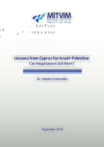 Lessons from Cyprus for Israel-Palestine: Can Negotiations Still Work? Dr. Dahlia Scheindlin  September 2016