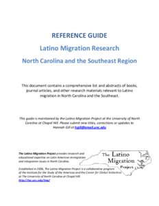 REFERENCE GUIDE Latino Migration Research North Carolina and the Southeast Region This document contains a comprehensive list and abstracts of books, journal articles, and other research materials relevant to Latino