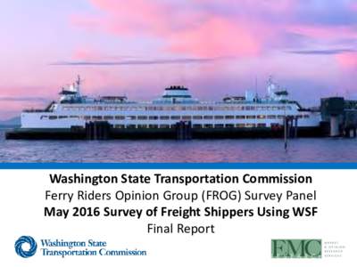 Washington State Transportation Commission Ferry Riders Opinion Group (FROG) Survey Panel May 2016 Survey of Freight Shippers Using WSF Final Report  Preface