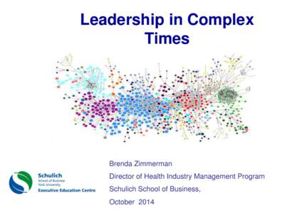 Leadership in Complex Times Brenda Zimmerman Director of Health Industry Management Program Schulich School of Business,