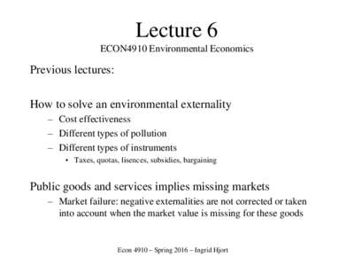 Lecture 6 ECON4910 Environmental Economics Previous lectures: How to solve an environmental externality – Cost effectiveness
