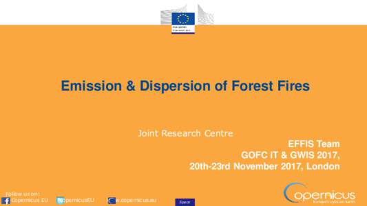 Emission & Dispersion of Forest Fires Joint Research Centre EFFIS Team GOFC IT & GWIS 2017, 20th-23rd November 2017, London