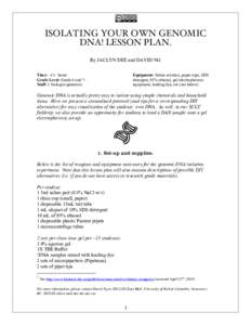 ISOLATING YOUR OWN GENOMIC DNA! LESSON PLAN. By JACLYN DEE and DAVID NG Time: ~1½ hours Grade Level: Grade 6 and 7+. Staff: 1 biologist/geneticist