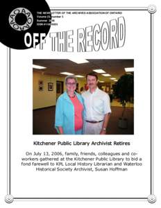 THE NEWSLETTER OF THE ARCHIVES ASSOCIATION OF ONTARIO Volume 23, number 3 Summer 2006 ISSN #[removed]Kitchener Public Library Archivist Retires
