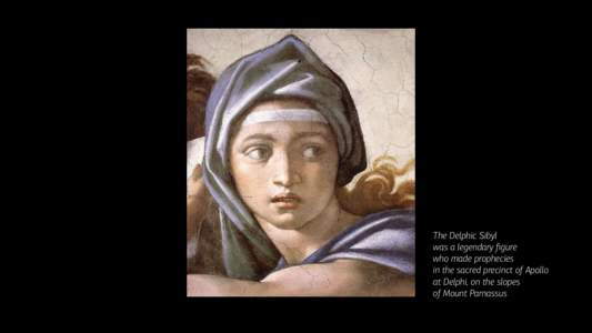 The Delphic Sibyl was a legendary figure who made prophecies in the sacred precinct of Apollo at Delphi, on the slopes of Mount Parnassus