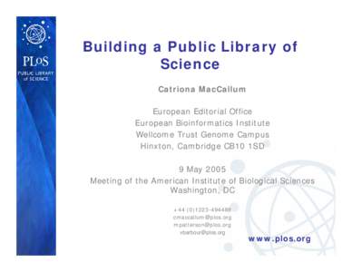 Building a Public Library of Science Catriona MacCallum European Editorial Office European Bioinformatics Institute Wellcome Trust Genome Campus