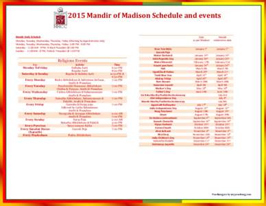 2015 Mandir of Madison Schedule and events MMCC Mandir Daily Schedule Monday, Tuesday, Wednesday, Thursday, Friday (Morning by Appointments only) Monday, Tuesday, Wednesday, Thursday, Friday: 5:00 PM - 9:00 PM Saturday -