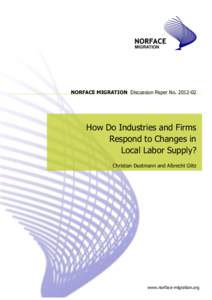 NORFACE MIGRATION Discussion Paper NoHow Do Industries and Firms Respond to Changes in Local Labor Supply? Christian Dustmann and Albrecht Glitz