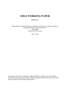EDGS WORKING PAPER Number 22 “Ethnic Parties, Political Coalitions, and Electoral Violence: An Analysis of Kenya’s Presidential Elections from 1992 to 2013” Aditi Malik