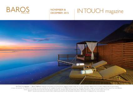 NOVEMBER & DECEMBER 2015 IN TOUCH magazine  IN TOUCH magazine — Baros Maldives. Welcome to this edition of IN TOUCH, our magazine created to keep you “in touch” with Baros Maldives. All of us at Baros Maldives look