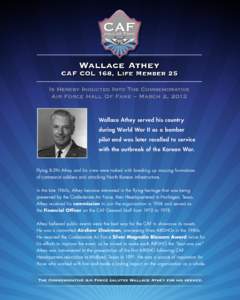 Wallace Athey  CAF COL 168, Life Member 25 Is Hereby Inducted Into The Commemorative Air Force Hall Of Fame – March 2, 2013 Wallace Athey served his country
