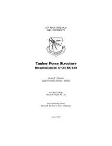 AIR WAR COLLEGE AIR UNIVERSITY Tanker Force Structure Recapitalization of the KC-135