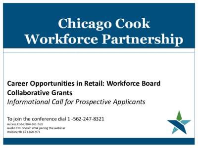 Chicago Cook Workforce Partnership Career Opportunities in Retail: Workforce Board Collaborative Grants Informational Call for Prospective Applicants
