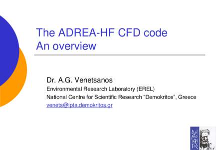 The ADREA-HF CFD code An overview Dr. A.G. Venetsanos Environmental Research Laboratory (EREL) National Centre for Scientific Research “Demokritos”, Greece 