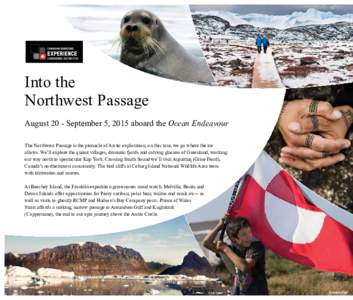 Into the Northwest Passage August 20 - September 5, 2015 aboard the Ocean Endeavour The Northwest Passage is the pinnacle of Arctic exploration; on this tour, we go where the ice allows. We’ll explore the quaint villag