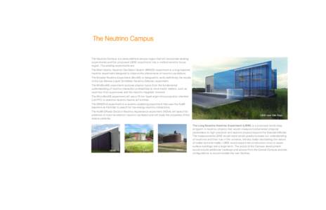 The Neutrino Campus The Neutrino Campus is a newly defined campus region that will incorporate existing experiments and the proposed LBNE experiment into a unified neutrino focus region. The existing experiments are: The