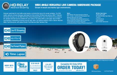 WIDE ANGLE VERSATILE LIVE CAMERA HARDWARE PACKAGE Stream in beach and marina type environments. Designed specifically for high traffic areas (people or vehicles) that require the vandal protection. This IP68 system passi