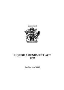 Queensland  LIQUOR AMENDMENT ACT[removed]Act No. 10 of 1993
