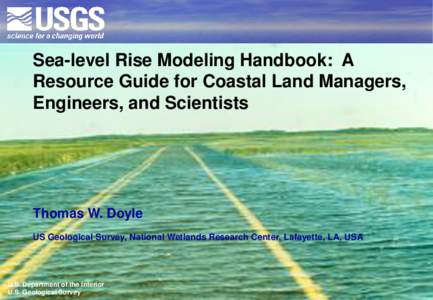 Sea-level Rise Modeling Handbook: A Resource Guide for Coastal Land Managers, Engineers, and Scientists Thomas W. Doyle US Geological Survey, National Wetlands Research Center, Lafayette, LA, USA