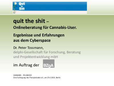 quit the shit – Onlineberatung für Cannabis-User. Ergebnisse und Erfahrungen aus dem Cyberspace Dr. Peter Tossmann, delphi-Gesellschaft für Forschung, Beratung