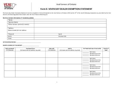 Veal Farmers of Ontario  Form 6- SEVEN DAY DEALER EXEMPTION STATEMENT th  The Seven Day Dealer Exemption Statement must be completed in full and forwarded to the Veal Farmers of Ontario (VFO) by the 15 of the month follo