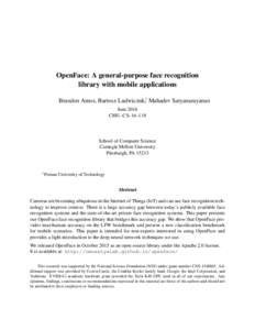 OpenFace: A general-purpose face recognition library with mobile applications Brandon Amos, Bartosz Ludwiczuk,† Mahadev Satyanarayanan June 2016 CMU-CS