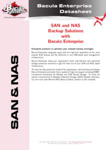 SAN and NAS Backup Solutions with Bacula Enterprise Enterprise products to optimize your network backup strategies Bacula Enterprise integrates easily with the high-end capabilities of the most