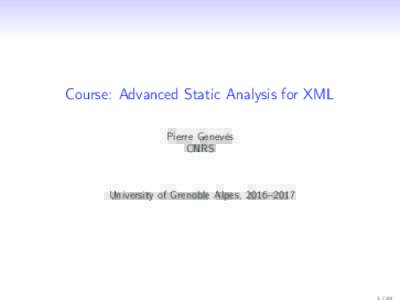 Course: Advanced Static Analysis for XML Pierre Genevès CNRS University of Grenoble Alpes, 2016–2017